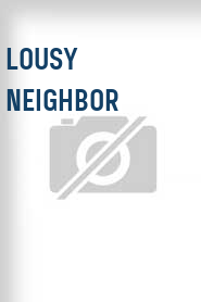 Lousy Neighbor