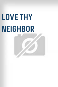 Love Thy Neighbor