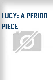 Lucy: A Period Piece