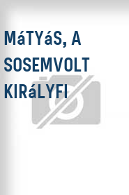 Mátyás, a sosemvolt királyfi