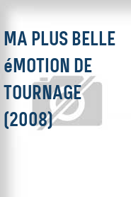 Ma plus belle émotion de tournage (2008)