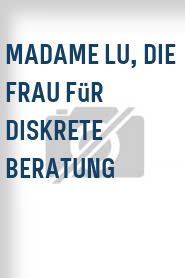 Madame Lu, die Frau für diskrete Beratung