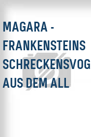 Magara - Frankensteins Schreckensvogel aus dem All