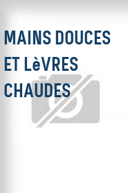 Mains douces et lèvres chaudes