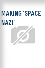 Making 'Space Nazi'