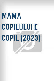 Mama copilului e copil (2023)