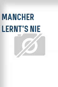 Mancher lernt's nie