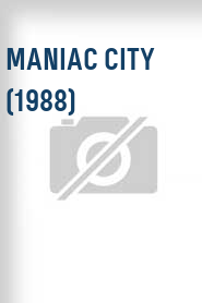 Maniac City (1988)