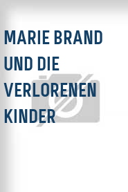 Marie Brand und die verlorenen Kinder