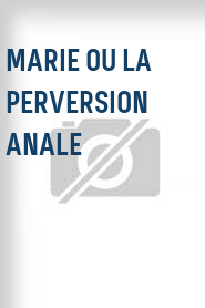 Marie ou la perversion anale