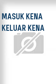 Masuk Kena Keluar Kena