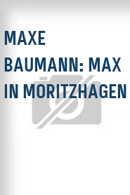 Maxe Baumann: Max in Moritzhagen