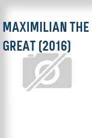 Maximilian The Great (2016)
