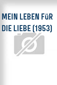 Mein Leben für die Liebe (1953)