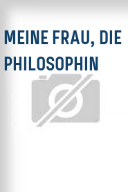 Meine Frau, die Philosophin