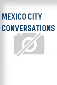 Mexico City Conversations