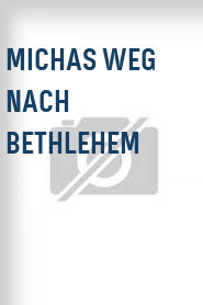 Michas Weg nach Bethlehem