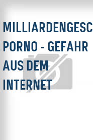 Milliardengeschäft Porno - Gefahr aus dem Internet