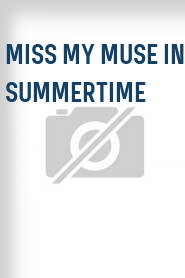 Miss My Muse in Summertime