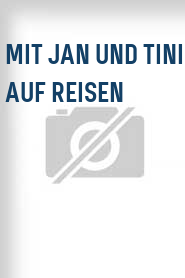 Mit Jan und Tini auf Reisen