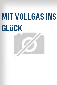 Mit Vollgas ins Glück