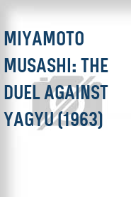 Miyamoto Musashi: The Duel Against Yagyu (1963)