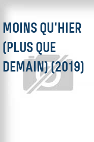 Moins qu'hier (plus que demain) (2019)