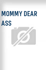 Mommy Dear Ass