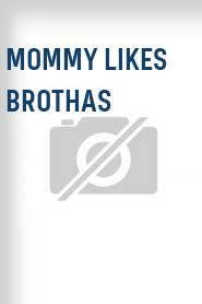 Mommy Likes Brothas