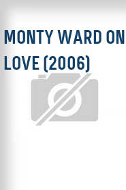 Monty Ward on Love (2006)