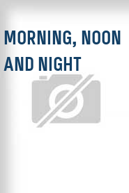 Morning, Noon and Night