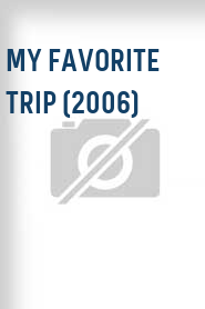 My Favorite Trip (2006)