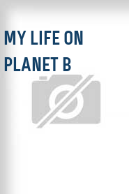 My Life on Planet B