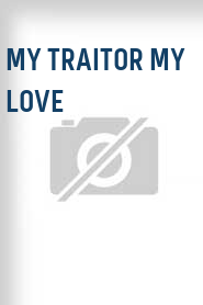 My Traitor My Love