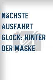 Nächste Ausfahrt Glück: Hinter der Maske