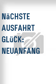 Nächste Ausfahrt Glück: Neuanfang