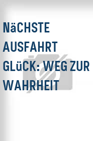 Nächste Ausfahrt Glück: Weg zur Wahrheit