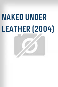 Naked Under Leather (2004)