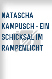 Natascha Kampusch - Ein Schicksal im Rampenlicht