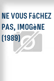 Ne vous fâchez pas, Imogène (1989)