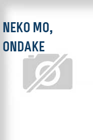 Neko mo, ondake