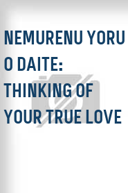 Nemurenu yoru o daite: Thinking of your true love