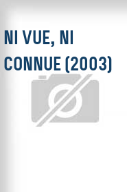 Ni vue, ni connue (2003)