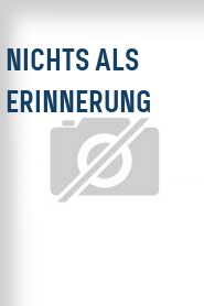 Nichts als Erinnerung