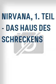 Nirvana, 1. Teil - Das Haus des Schreckens