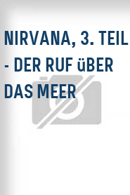 Nirvana, 3. Teil - Der Ruf über das Meer