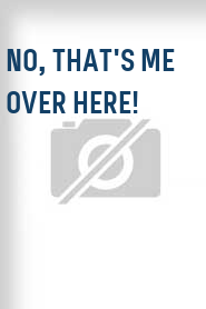 No, That's Me Over Here!