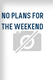 No Plans for the Weekend