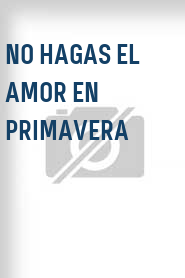 No hagas el amor en primavera