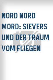 Nord Nord Mord: Sievers und der Traum vom Fliegen